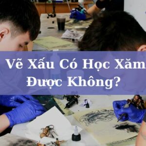 Vẽ Xấu Có Học Xăm Được Không? Bật Mí Cho Những Ai Có Dự Định Học Xăm